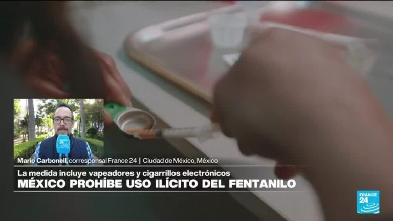 Informe desde Ciudad de México: aprobada la prohibición del uso ilícito de fentanilo