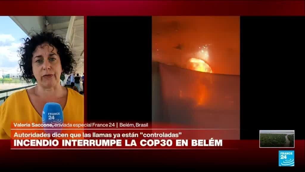 Informe desde Belém: autoridades dicen que incendio en la COP30 "está bajo control"