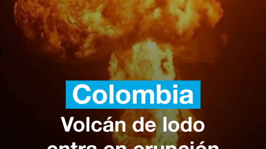 Colombia: un volcán de lodo entra en erupción en Antioquia