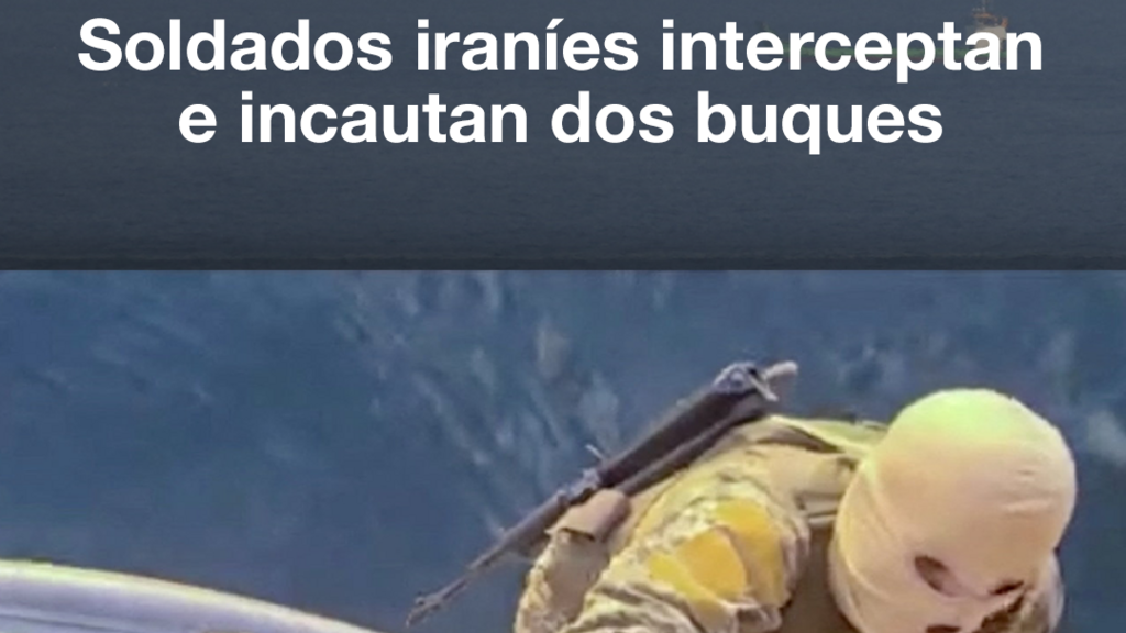 Soldados iraníes incautan buques en el estrecho de Ormuz