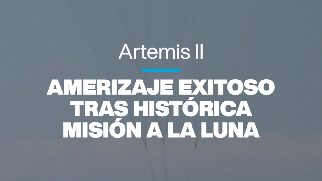 Artemis II: amerizaje exitoso tras histórica misión a la Luna