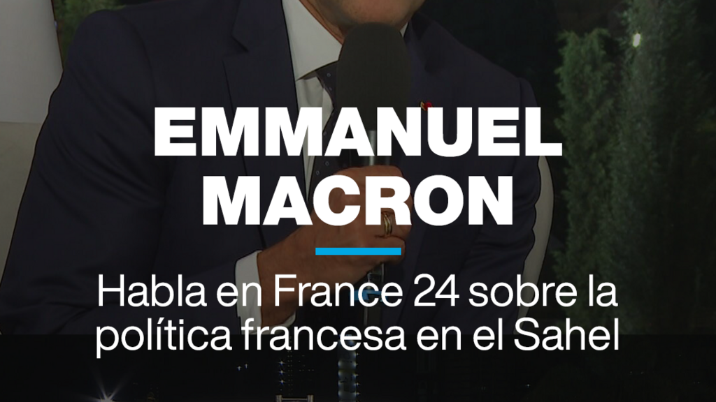 Emmanuel Macron habla en France 24 sobre la política francesa en el Sahel