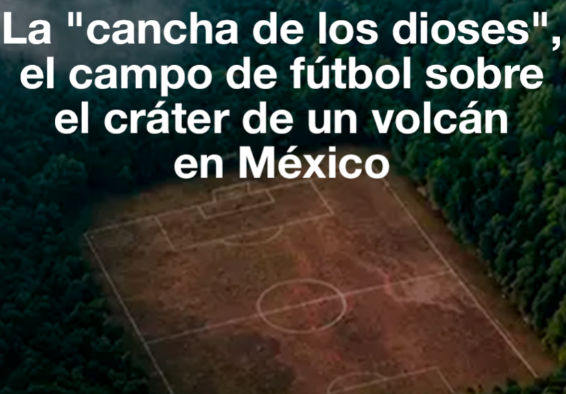 Mundial 2026: La "cancha de los dioses", el campo de fútbol sobre el cráter de un vólcan en México